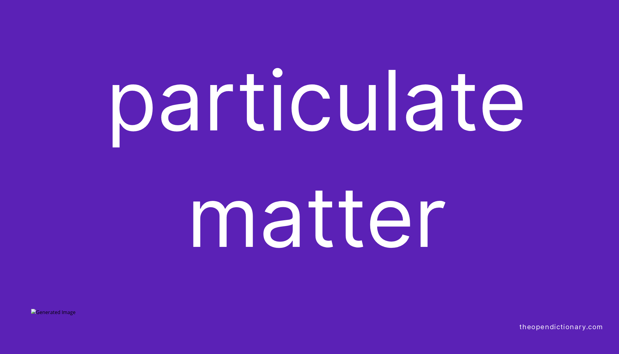 What Is The Meaning Of Particulate Matter In Science